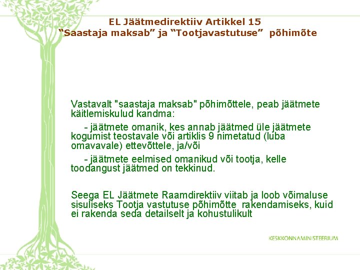 EL Jäätmedirektiiv Artikkel 15 “Saastaja maksab” ja “Tootjavastutuse” põhimõte Vastavalt "saastaja maksab" põhimõttele, peab