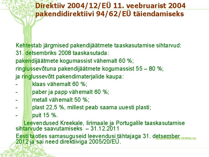 Direktiiv 2004/12/EÜ 11. veebruarist 2004 pakendidirektiivi 94/62/EÜ täiendamiseks Kehtestab järgmised pakendijäätmete taaskasutamise sihtarvud: 31.