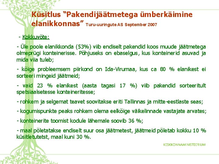 Küsitlus “Pakendijäätmetega ümberkäimine elanikkonnas” Turu-uuringute AS September 2007 - Kokkuvõte: - Üle poole elanikkonda