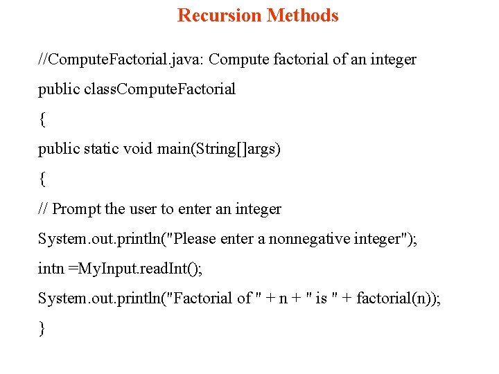 Recursion Methods //Compute. Factorial. java: Compute factorial of an integer public class. Compute. Factorial