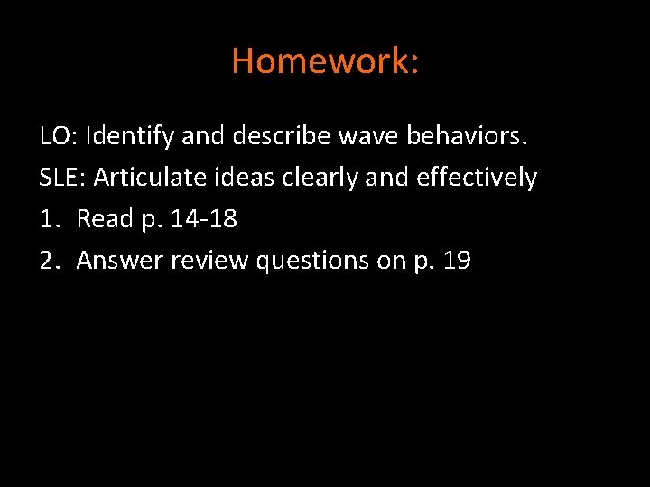 Homework: LO: Identify and describe wave behaviors. SLE: Articulate ideas clearly and effectively 1.