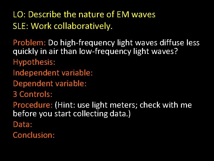 LO: Describe the nature of EM waves SLE: Work collaboratively. Problem: Do high-frequency light