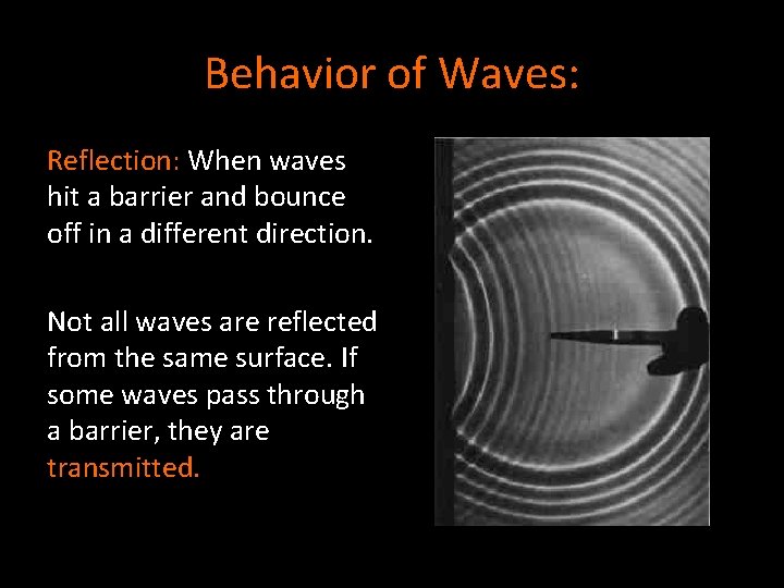 Behavior of Waves: Reflection: When waves hit a barrier and bounce off in a