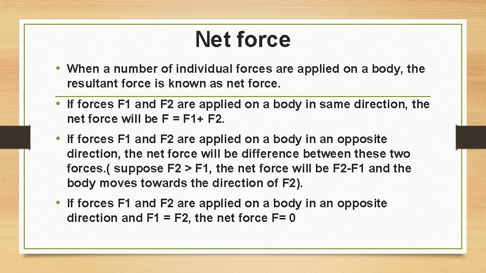 Net force • When a number of individual forces are applied on a body,