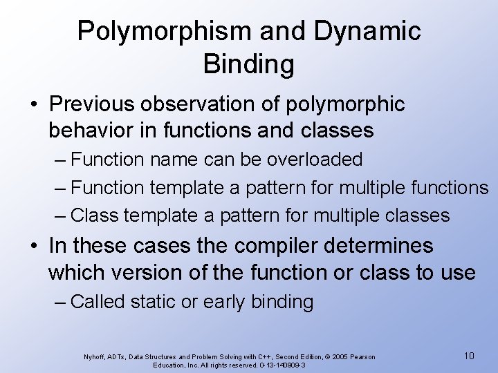 Polymorphism and Dynamic Binding • Previous observation of polymorphic behavior in functions and classes Polymorphism and Dynamic Binding • Previous observation of polymorphic behavior in functions and classes