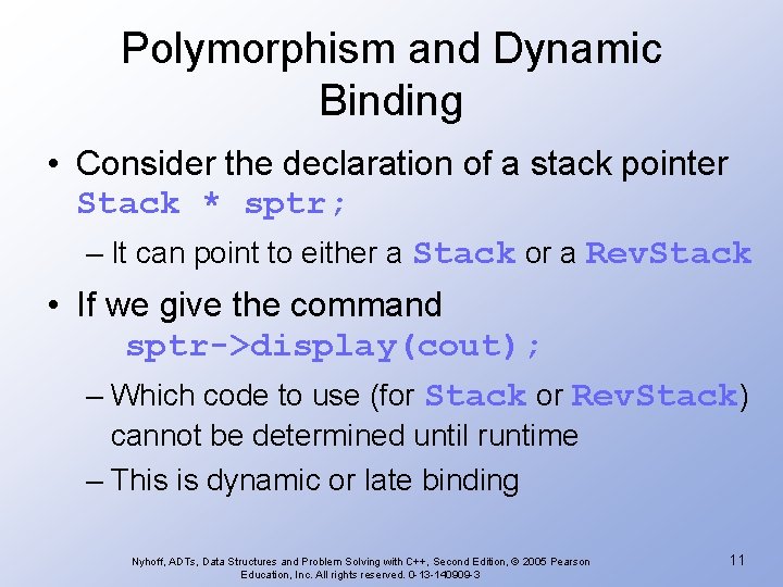 Polymorphism and Dynamic Binding • Consider the declaration of a stack pointer Stack * Polymorphism and Dynamic Binding • Consider the declaration of a stack pointer Stack *