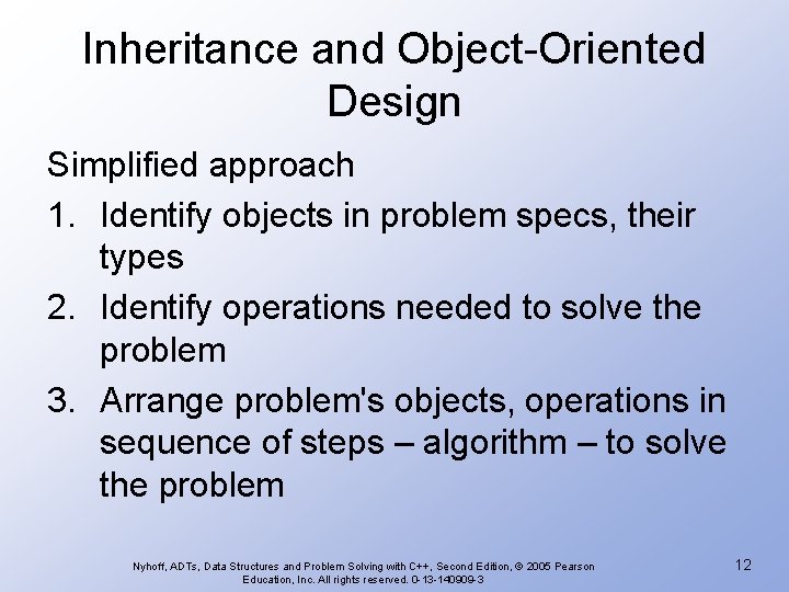 Inheritance and Object-Oriented Design Simplified approach 1. Identify objects in problem specs, their types Inheritance and Object-Oriented Design Simplified approach 1. Identify objects in problem specs, their types
