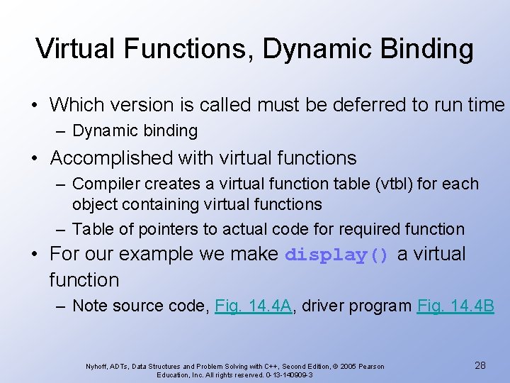 Virtual Functions, Dynamic Binding • Which version is called must be deferred to run Virtual Functions, Dynamic Binding • Which version is called must be deferred to run