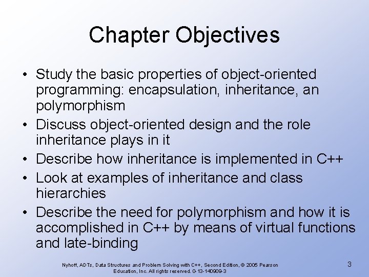 Chapter Objectives • Study the basic properties of object-oriented programming: encapsulation, inheritance, an polymorphism Chapter Objectives • Study the basic properties of object-oriented programming: encapsulation, inheritance, an polymorphism