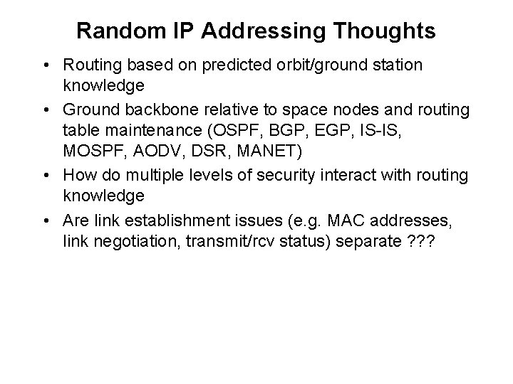 Random IP Addressing Thoughts • Routing based on predicted orbit/ground station knowledge • Ground