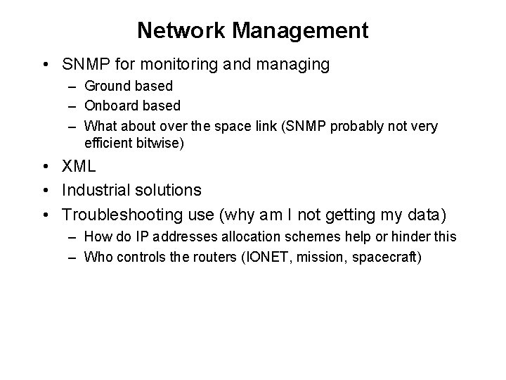 Network Management • SNMP for monitoring and managing – Ground based – Onboard based