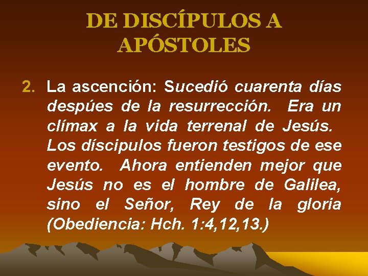 DE DISCÍPULOS A APÓSTOLES 2. La ascención: Sucedió cuarenta días despúes de la resurrección.