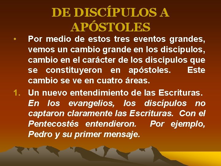  • DE DISCÍPULOS A APÓSTOLES Por medio de estos tres eventos grandes, vemos