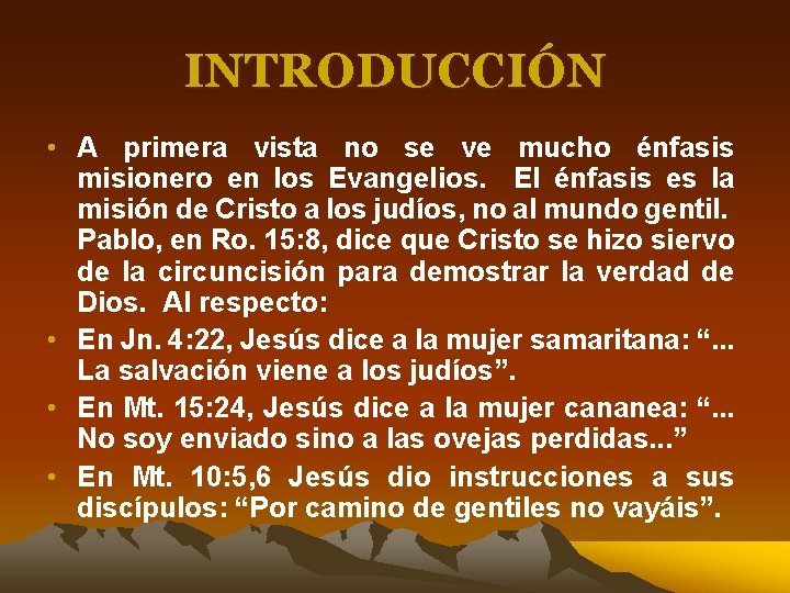 INTRODUCCIÓN • A primera vista no se ve mucho énfasis misionero en los Evangelios.