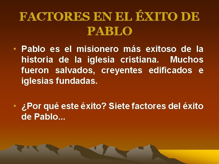 FACTORES EN EL ÉXITO DE PABLO • Pablo es el misionero más exitoso de