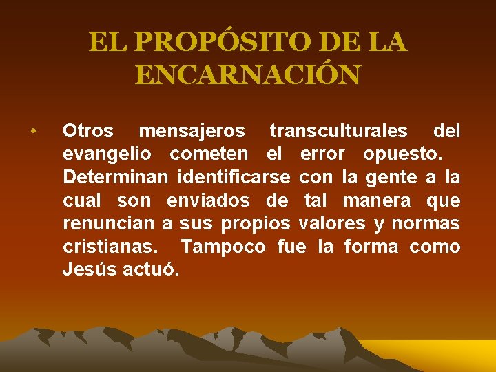 EL PROPÓSITO DE LA ENCARNACIÓN • Otros mensajeros transculturales del evangelio cometen el error