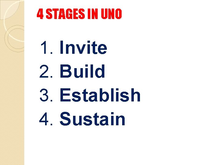 4 STAGES IN UNO 1. Invite 2. Build 3. Establish 4. Sustain 