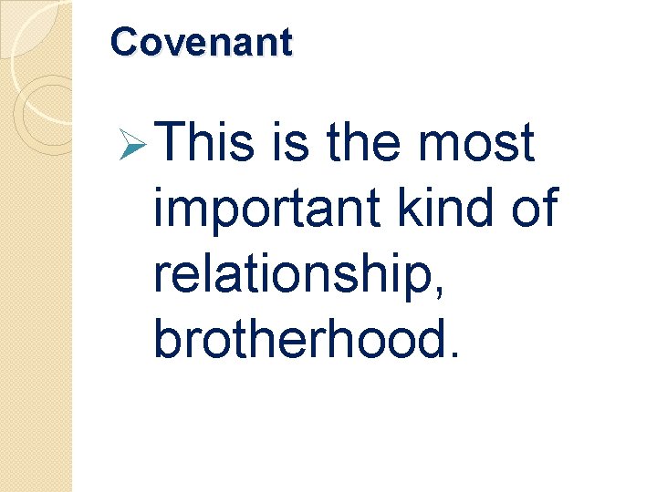Covenant Ø This is the most important kind of relationship, brotherhood. 