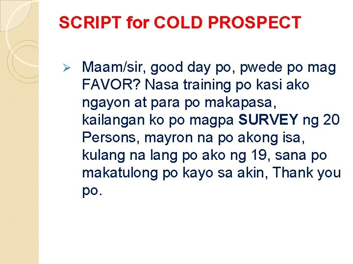 SCRIPT for COLD PROSPECT Ø Maam/sir, good day po, pwede po mag FAVOR? Nasa