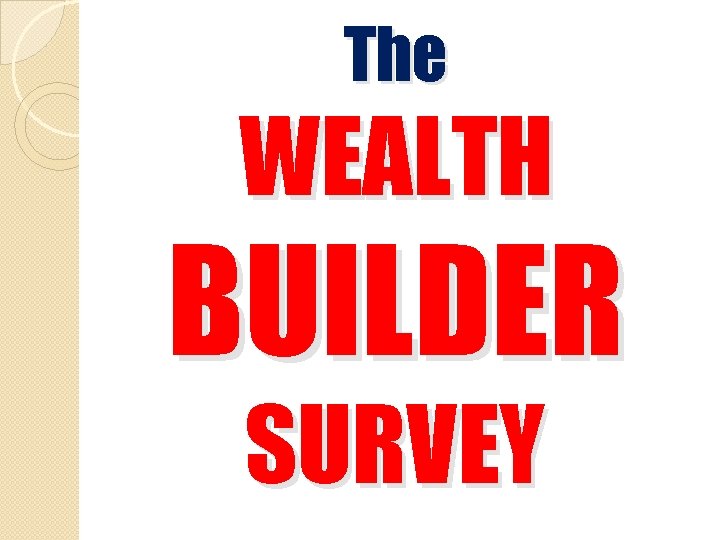 The WEALTH BUILDER SURVEY 