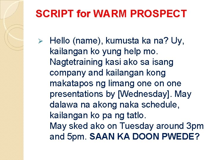 SCRIPT for WARM PROSPECT Ø Hello (name), kumusta ka na? Uy, kailangan ko yung