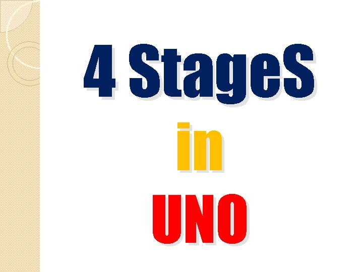 4 Stage. S in UNO 