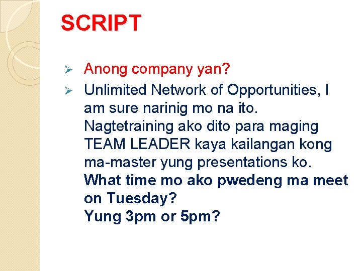 SCRIPT Anong company yan? Ø Unlimited Network of Opportunities, I am sure narinig mo