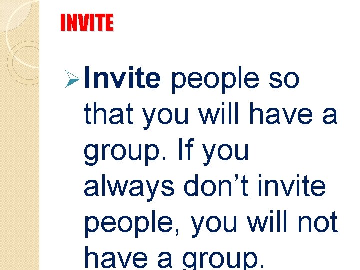 INVITE Ø Invite people so that you will have a group. If you always