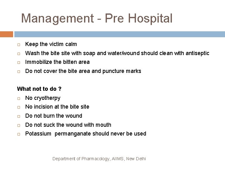 Management - Pre Hospital Keep the victim calm Wash the bite site with soap