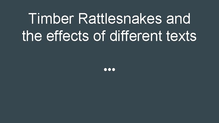 Timber Rattlesnakes and the effects of different texts 