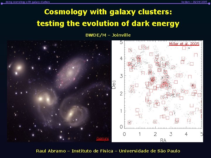 doing cosmology with galaxy clusters bwdem – 06/04/2005 Cosmology with galaxy clusters: testing the