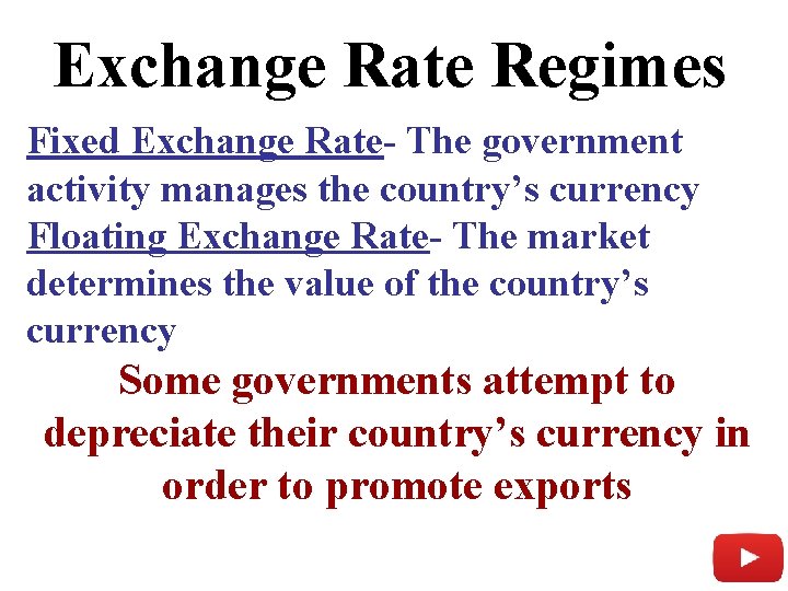 Exchange Rate Regimes Fixed Exchange Rate- The government activity manages the country’s currency Floating