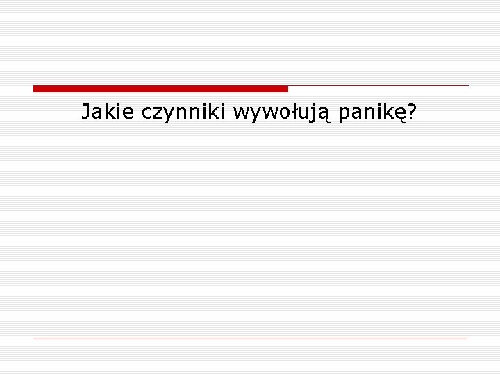 Jakie czynniki wywołują panikę? 