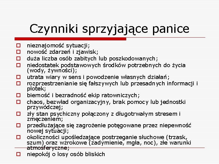 Czynniki sprzyjające panice o o o nieznajomość sytuacji; nowość zdarzeń i zjawisk; duża liczba