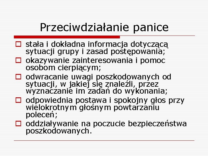 Przeciwdziałanie panice o stała i dokładna informacja dotyczącą sytuacji grupy i zasad postępowania; o