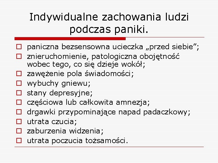 Indywidualne zachowania ludzi podczas paniki. o paniczna bezsensowna ucieczka „przed siebie”; o znieruchomienie, patologiczna