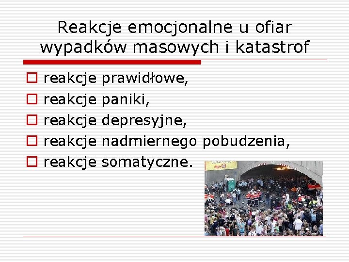 Reakcje emocjonalne u ofiar wypadków masowych i katastrof o o o reakcje reakcje prawidłowe,