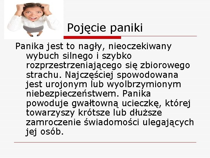 Pojęcie paniki Panika jest to nagły, nieoczekiwany wybuch silnego i szybko rozprzestrzeniającego się zbiorowego