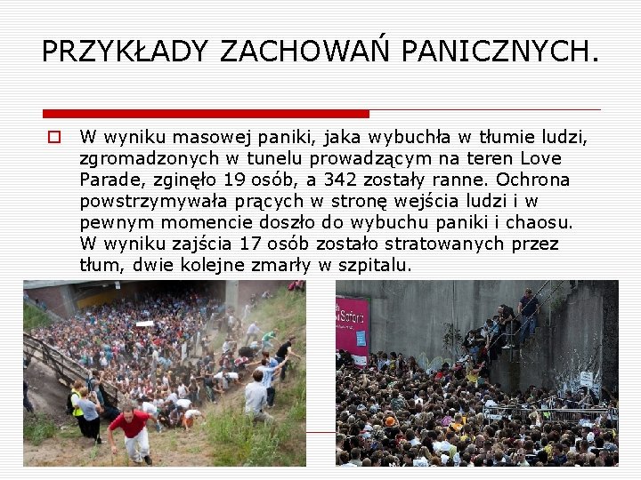 PRZYKŁADY ZACHOWAŃ PANICZNYCH. o W wyniku masowej paniki, jaka wybuchła w tłumie ludzi, zgromadzonych