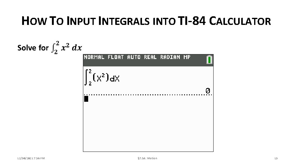 HOW TO INPUT INTEGRALS INTO TI-84 CALCULATOR 12/30/2021 7: 56 PM § 7. 5