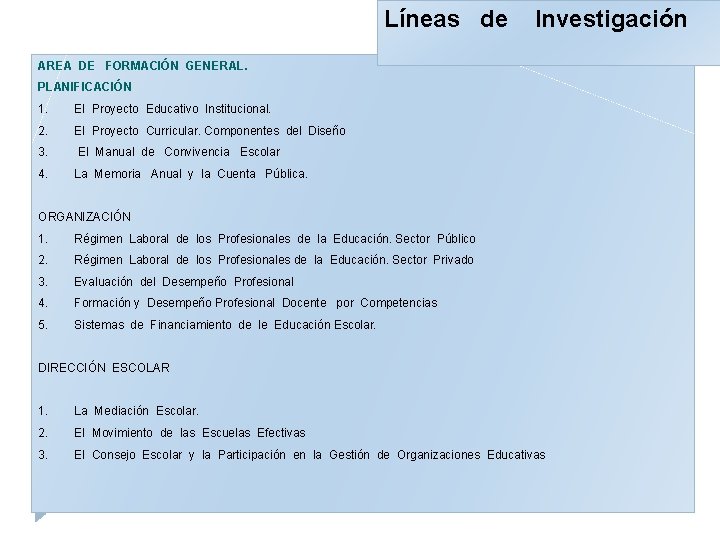 Líneas de Investigación AREA DE FORMACIÓN GENERAL. PLANIFICACIÓN 1. El Proyecto Educativo Institucional. 2.