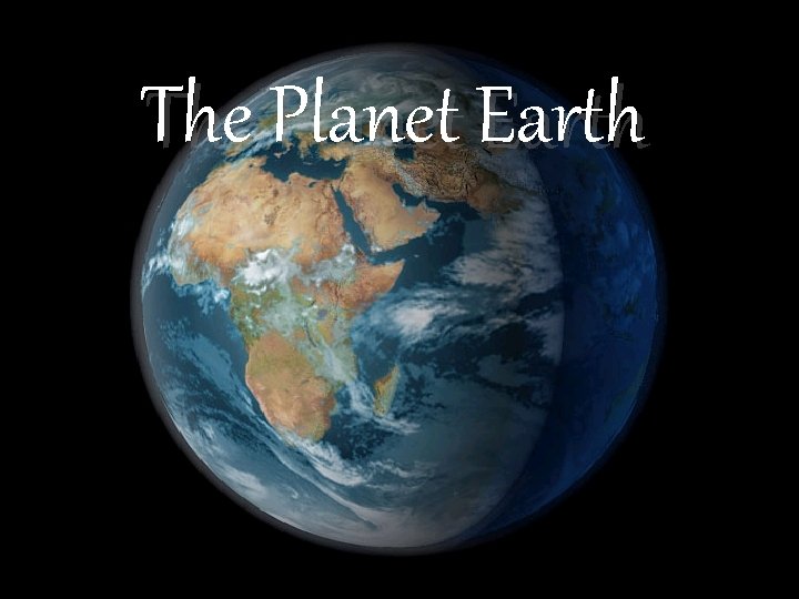 The Planet Earth Purpose The slideshow is NOT