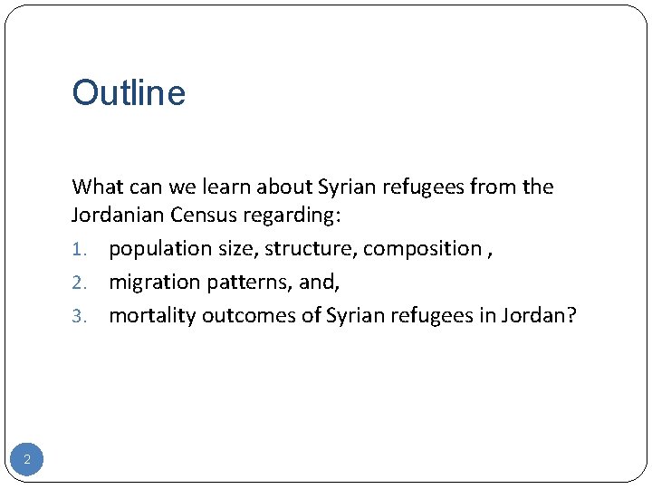 Outline What can we learn about Syrian refugees from the Jordanian Census regarding: 1.