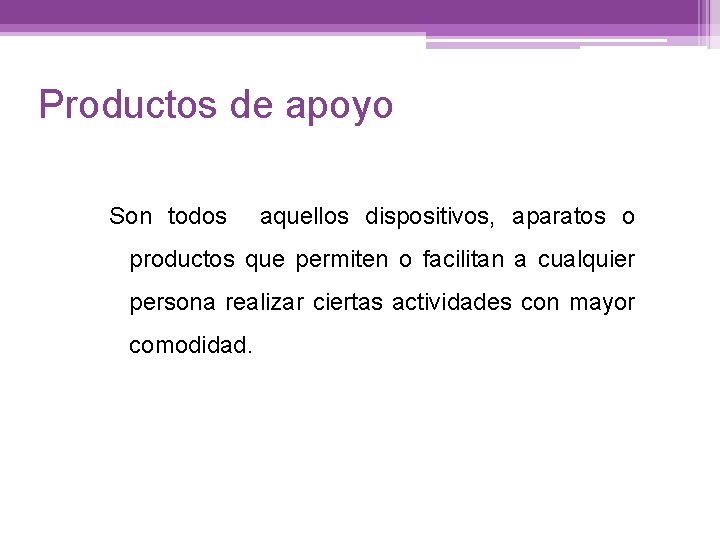 Productos de apoyo Son todos aquellos dispositivos, aparatos o productos que permiten o facilitan