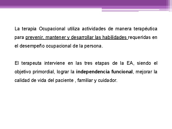 La terapia Ocupacional utiliza actividades de manera terapéutica para prevenir, mantener y desarrollar las