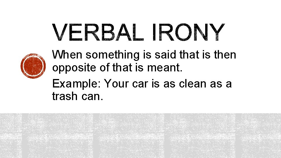 When something is said that is then opposite of that is meant. Example: Your