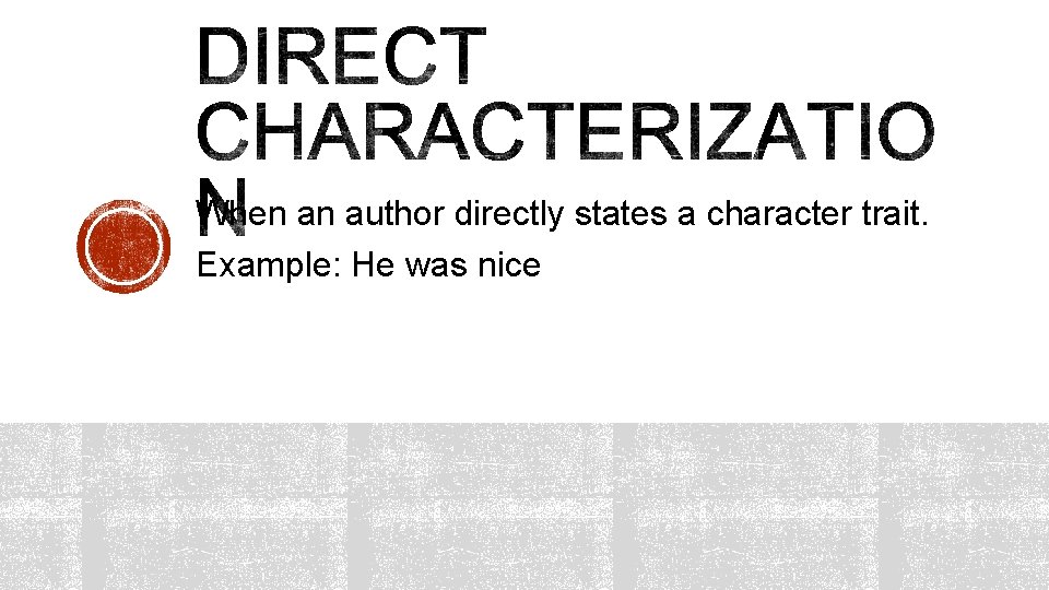 When an author directly states a character trait. Example: He was nice 