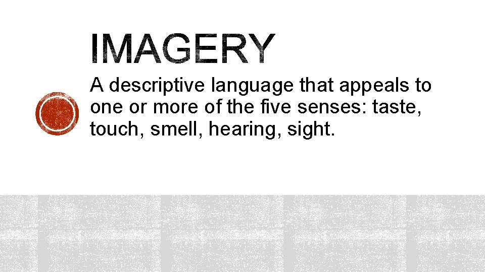 A descriptive language that appeals to one or more of the five senses: taste,