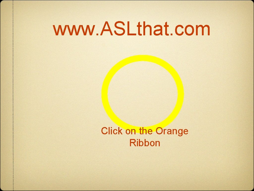 www. ASLthat. com Click on the Orange Ribbon 