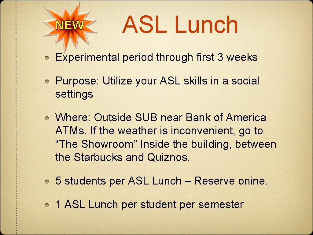 NEW ASL Lunch Experimental period through first 3 weeks Purpose: Utilize your ASL skills